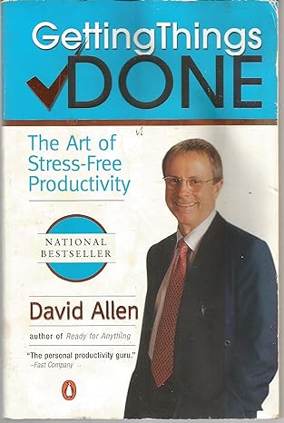 “Getting Things Done: The Art of Stress-Free Productivity” by David Allen – Summary – A Five Minute Read
