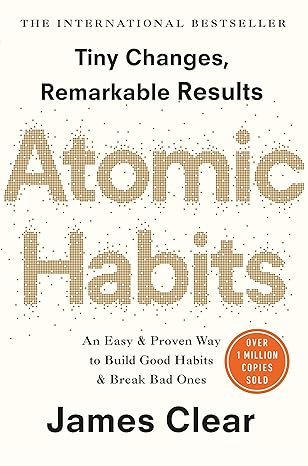 Atomic Habits: Tiny Changes, Remarkable Results by James Clear Summary – A Five Minute Read
